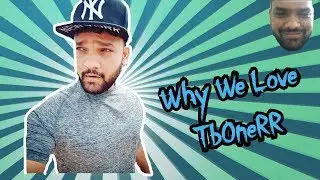 l Why We Love TbOneRR
