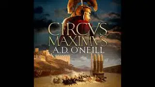 Circus Maximus: An unforgettable Roman odyssey of rivalry and power - A.D. O'neill