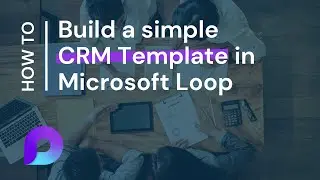 Creating a Simple CRM in Microsoft Loop
