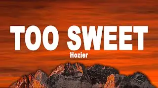 Hozier - Too Sweet (Lyrics)