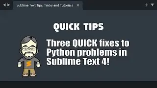 [QT20] Three QUICK Fixes for Python problems in Sublime Text 4!