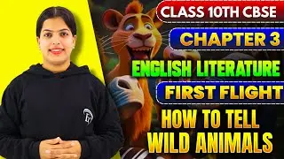 How To Tell Wild Animals Full Explanation (Hindi)|Class 10 English Chapter 3 |First Flight