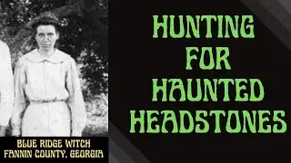The Blue Ridge Witch: Hunting For Haunted Headstones