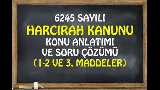 6245 SAYILI HARCIRAH KANUNU ANLATIMI (1-2 VE 3. MADDELER)