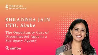 The Opportunity Cost of Disconnected Systems in Surrogacy&mdash;featuring Shraddha Jain, CTO of Simbe