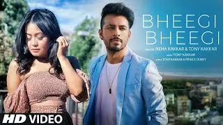 Bheegi Bheegi Official Music Video | Neha Kakkar, Tony Kakkar | Prince Dubey | Bhushan Kumar