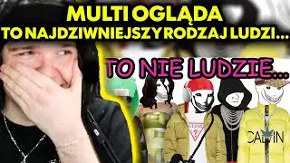 MULTI ogląda TO NAJDZIWNIEJSZY RODZAJ LUDZI...