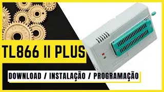 TL866 II PLUS - PROGRAMADOR (DOWNLOAD, INSTALAÇÃO E PROGRAMAÇÃO) - PASSO-A-PASSO COMPLETO