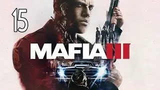 Mafia 3 - Walkthrough Part 15 Gameplay