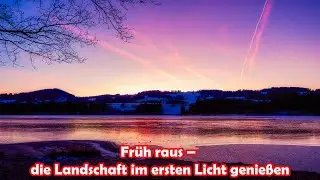 Früh raus – die Landschaft im ersten Licht genießen