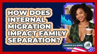 How Does Internal Migration Impact Family Separation? - Demographic Data Answers