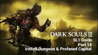 Dark Souls 3 - SL1 Guide | Part 18: Irithyll Dungeon & Profaned Capital