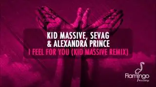 Kid Massive, Sevag & Alexandra Prince - I Feel For You (Kid Massive Remix) [Flamingo Recordings]