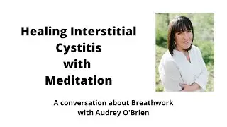 Healing Interstitial Cystitis with Meditation