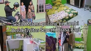 Sedih Mama Harus Pulang Kejambi Lagi || Sudah kembali beraktifitas Seperti Biasa