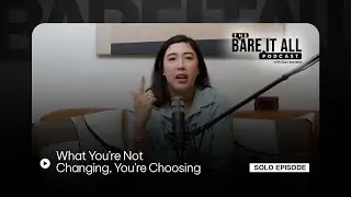 What You&rsquo;re Not Changing, You&rsquo;re Choosing | The Bare It All Podcast