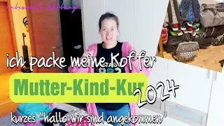 Mutter-Kind-Kur 2024 | ich packe meine Koffer | kurzes 