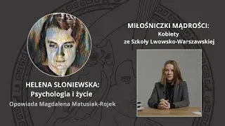 Miłośniczki Mądrości: Helena Słoniewska. Psychologia i życia