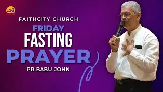 Faithcity Church - Friday Fasting Prayer | Pastor Babu John | 12 December 2025