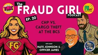 Fraud Girl Season 1 Episode 20: CHP vs. Cargo Theft At The BCS