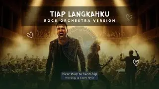 Tiap Langkahku (Rock Orchestra Version) | Cover by New Way to Worship