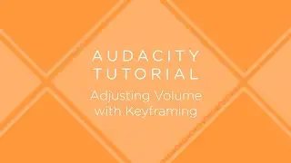 Audacity Tutorial: Adjusting Volume with Keyframing