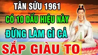 Có 1 Trong 10 Dấu Hiệu Này TÂN SỬU 1961 Nghĩa Là Bạn Đang Âm Thầm Tích Phúc Mà Chẳng Hay Biết !