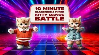 10 Minute Timer With Music For Classroom (No Alarm)-Kitten / Cat Dance Battle
