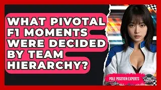 What Pivotal F1 Moments Were Decided By Team Hierarchy? - Pole Position Experts