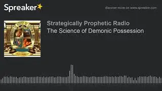 The Science of Demonic Possession