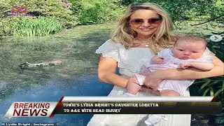 TOWIE&rsquo;s Lydia Bright&rsquo;s daughter Loretta  to A&E with head injury