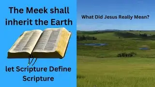 The Meek Shall Inherit the Earth &ndash; What Did Jesus Really Mean &ndash; Letting Scripture Define Scripture
