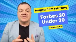 Scaling Success: Insights from Tyler Bray, Forbes 30 Under 30 Entrepreneur