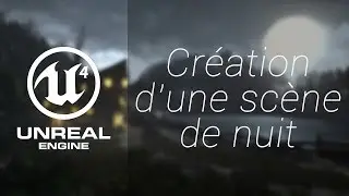 Unreal Engine 4 | Création d'une scène de nuit