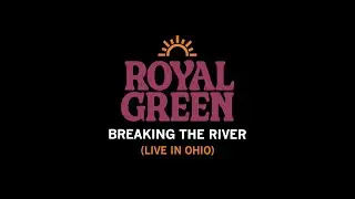 Royal Green - Breaking The River (Live in Ohio)