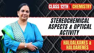 Stereochemical Aspects | Optical activity | Chapter 6 Haloalkanes & Haloarenes | Class 12 Chemistry