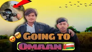 अपना भाई जा रहा यूरोप 😍 || BROTHER GOING TO OMAAN 🇴🇲 COUNTRY || Day 02