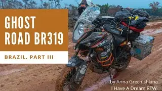 GHOST ROAD BR 319. BRAZIL. PART III