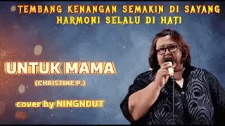 UNTUK MAMA ( Christine Panjaitan ) cover by NingnDut