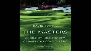 Masters: A Hole-by-Hole History of America&rsquo;s Golf Classic, Third Edition - David Sowell