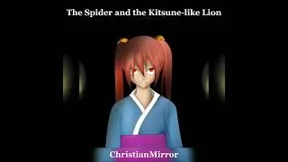 // The spider and  the Kitsune-like Lion // ☆  // christianmirror // ☆ // sped up //