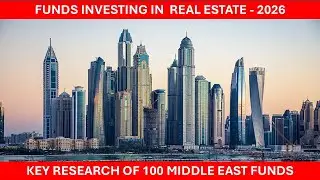 The Top 100 Middle East Real Estate Funds Likely to Deploy Capital in 2026 &ndash; Research Findings.