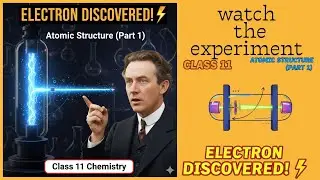Class 11 Chemistry: Atomic Structure 01 🔬 Cathode Ray Tube Experiment & Properties ⚡
