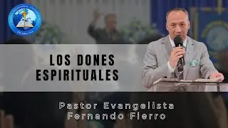 Pastor Evangelista Fernando Fierro - Los Dones Espirituales