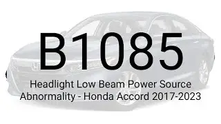 DTC B1085: Headlight Low Beam Power Source Abnormality - Honda Accord 2017-2023