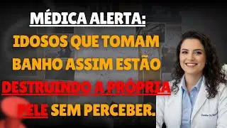 Idosos que Tomam Banho Assim Estão Destruindo a Própria Pele Sem Perceber | DRA. ISABELE PRADO