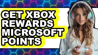 How to Get Xbox Rewards Microsoft Points (full Guide)