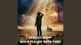 Repent Now : Jesus Pleads with Thee (Penny)