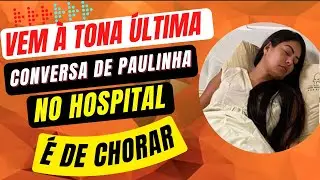 A &Uacute;LTIMA CONVERSA DE PAULINHA ABELHA NO LEITO DO HOSPITAL FEZ OS F&Atilde;S CHORAREM😭