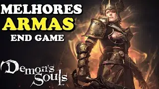 MELHORES ARMAS PARA O FIM E NG+ AO NG+5 / DEMON'S SOULS